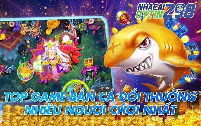 Danh sách game bắn cá online có nhiều người chơi nhất