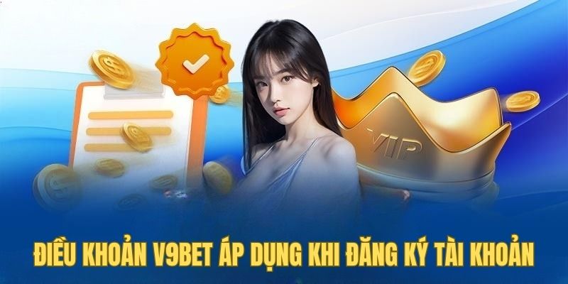 Điều khoản V9BET áp dụng khi người chơi đăng ký tài khoản