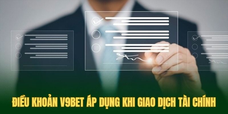 Điều khoản V9BET áp dụng khi giao dịch tài chính