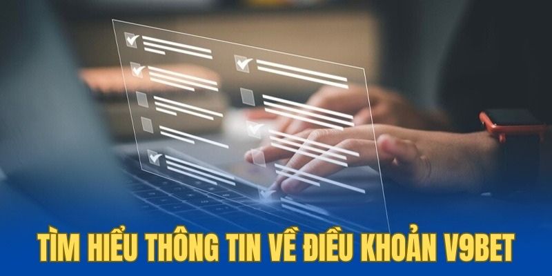 Tìm hiểu điều khoản V9BET mà nhà cái ban hành